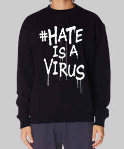 Hastag Hate Is a Virus Sweatshirt