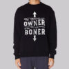 Inspired the Owner of the Boner Sweatshirt