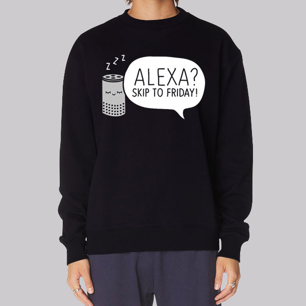 Meme Alexa Skip to Friday Hoodie Cheap | Made Printed