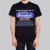 Benadryl Induced Deliriant Psychosis T Shirt