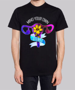 Floral Mind Your Own Uterus T Shirt