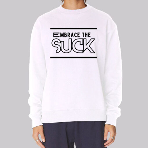 Classic Text Embrace the Suck Sweatshirt