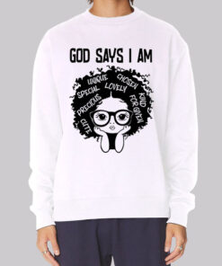 Melanin History God Says I Am Sweatshirt