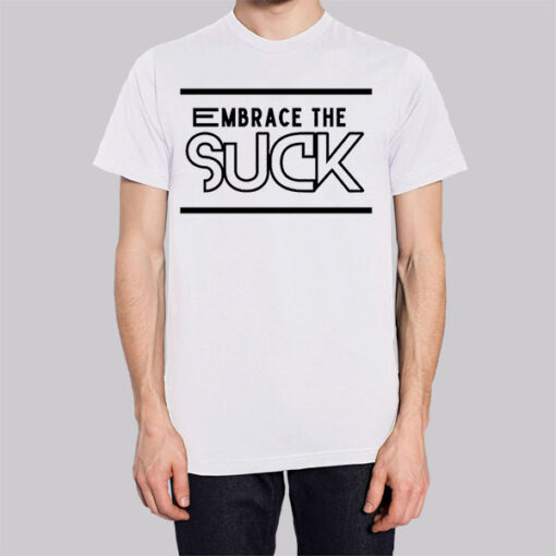 Classic Text Embrace the Suck Shirt