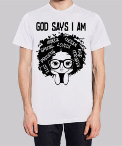 Melanin History God Says I Am T Shirt