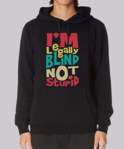 I'm Legally Blind Not Stupid Hoodie