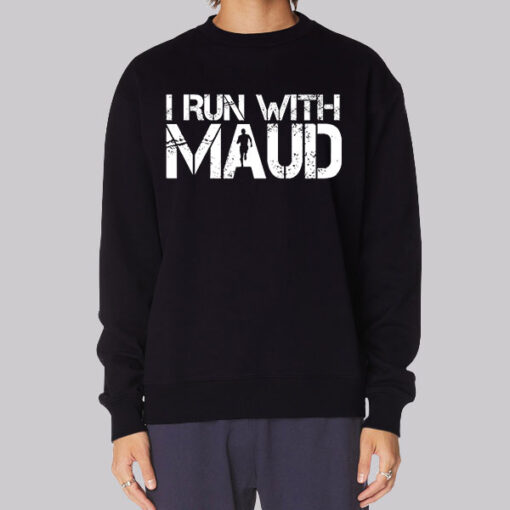 Classic Text I Run With Maud Sweatshirt