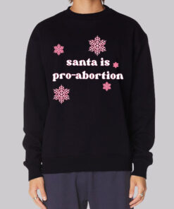 Funny Snow Santa Is Pro Abortion Sweatshirt