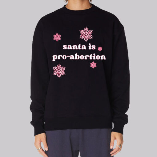 Funny Snow Santa Is Pro Abortion Sweatshirt