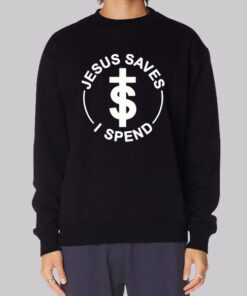 Jokes Jesus Saves I Spend Sweatshirt