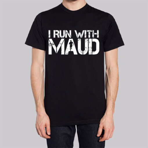 Classic Text I Run With Maud Shirt