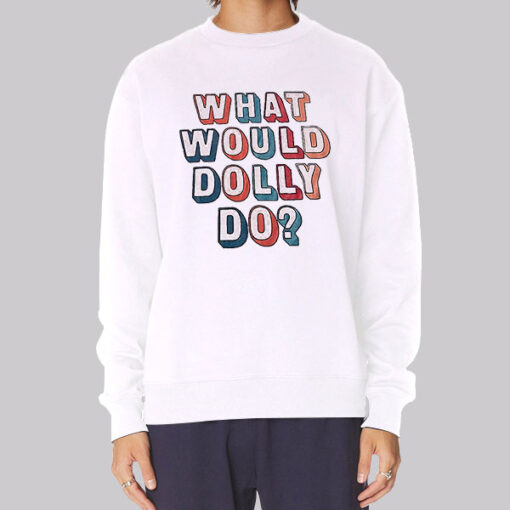 Colors Text What Would Dolly Do Sweatshirt