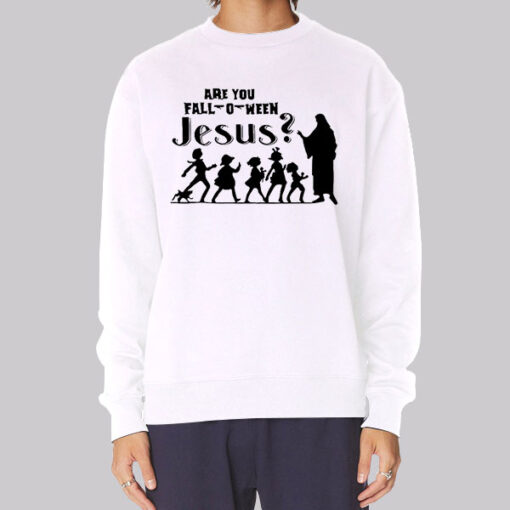 Funny Are You Fall O Ween Jesus Sweatshirt