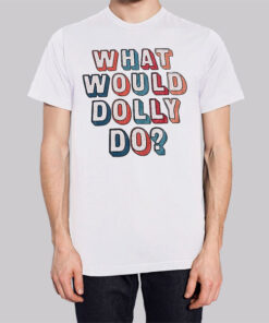 Colors Text What Would Dolly Do Shirt