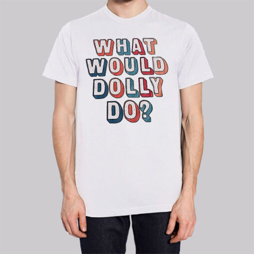 Colors Text What Would Dolly Do Shirt