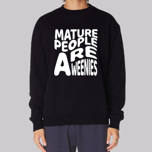 Funny Font Mature People Are Weenies Sweatshirt