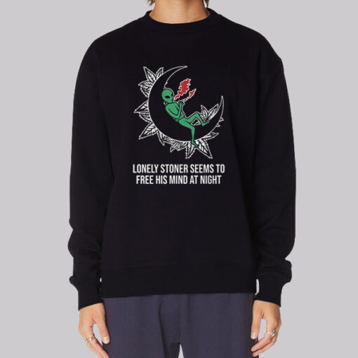 Funny Jokes Alien Lonely Stoner Sweatshirt