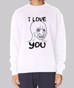 Meme I Love You Woke Wojak Sweatshirt