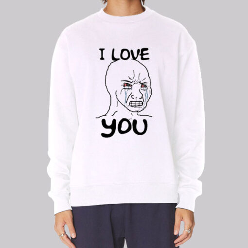 Meme I Love You Woke Wojak Sweatshirt