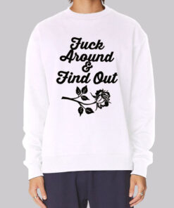 Rose Fuck Around and Find out Sweatshirt