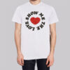 Heart Show Me the Love Shirt