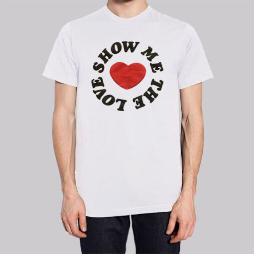 Heart Show Me the Love Shirt