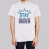 Inspired Merch Stay Sober Shirt