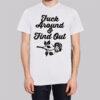 Rose Fuck Around and Find out Shirt