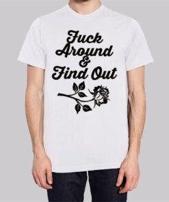 Rose Fuck Around and Find out Shirt