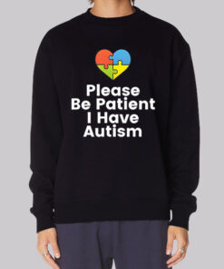 Colorful Heart Please Be Patient I Have Autism Sweatshirt