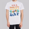 Aesthetic Flowers Have a Good Day Shirt