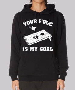 Funny Your Hole Is My Goal Hoodie