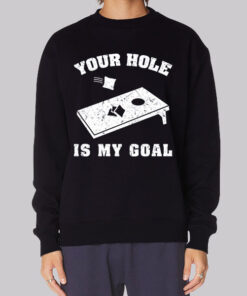 Funny Your Hole Is My Goal Sweatshirt
