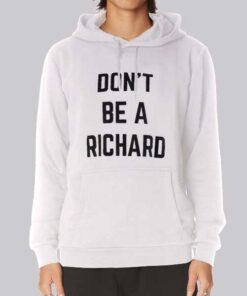 Funny Text Don't Be Richard Hoodie