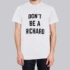Funny Text Don't Be Richard Shirt