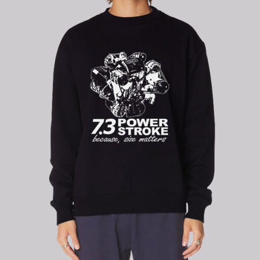 Because Size Matters 73 Powerstroke Sweatshirt