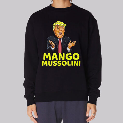 Funny Meme Mango Mussolini Sweatshirt