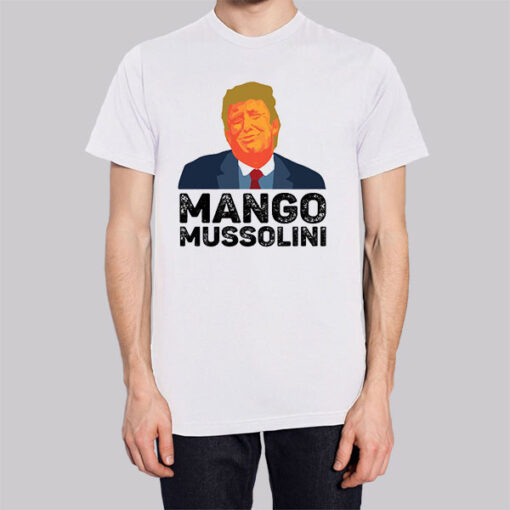 Funny Trump Mango Mussolini T Shirt