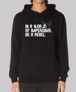 In a World of Imperiums Be a Rebel Hoodie
