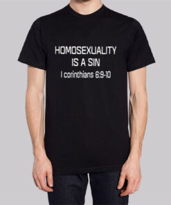Homosexuality Is a Sin I Corinthians Shirt