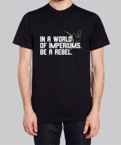 In a World of Imperiums Be a Rebel Shirt