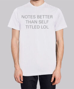 Funny Notes Better Than Self Titled Shirt