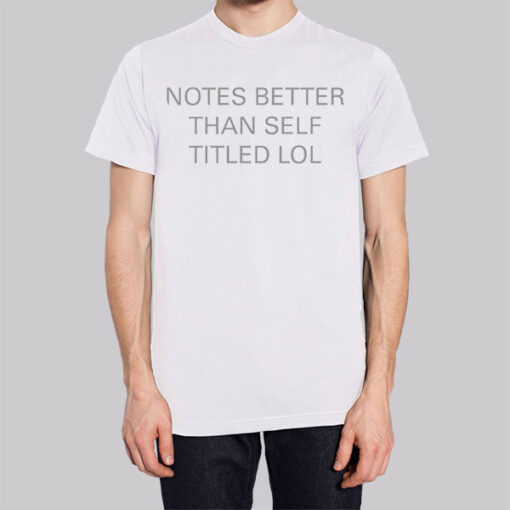 Funny Notes Better Than Self Titled Shirt